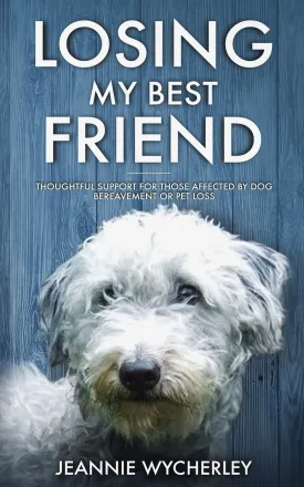 Losing My Best Friend: Thoughtful support for those affected by dog bereavement or pet loss Paperback  April 20, 2018
