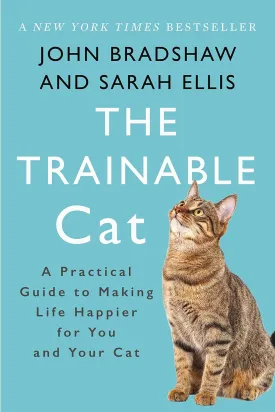 The Trainable Cat: A Practical Guide to Making Life Happier for You and Your Cat Paperback  Illustrated, October 10, 2017
